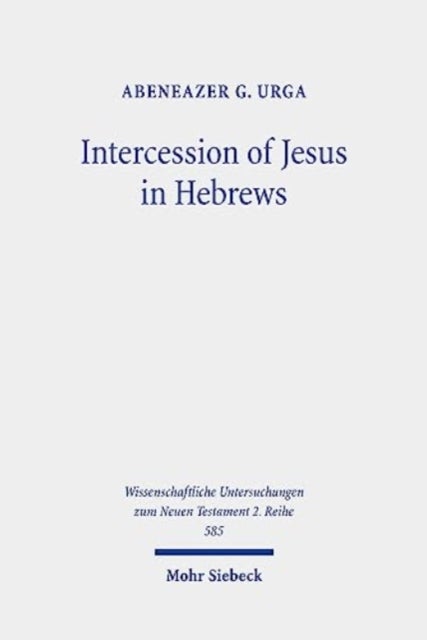 Intercession of Jesus in Hebrews - The Background and Nature of Jesus' Heavenly Intercession in the Epistle to the Hebrews