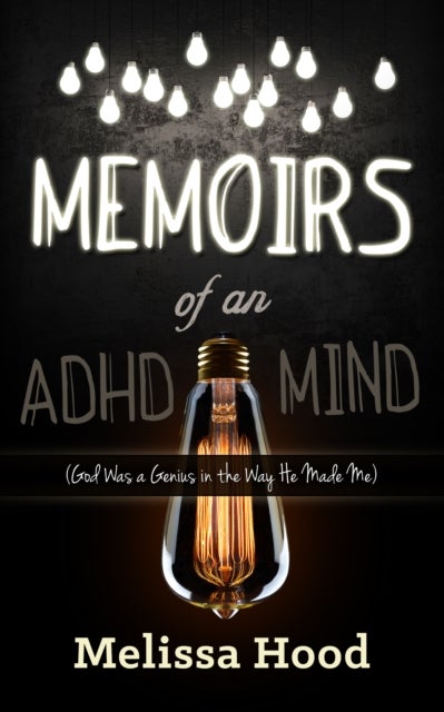 Memoirs of an ADHD Mind - God was a Genius in the Way He Made Me