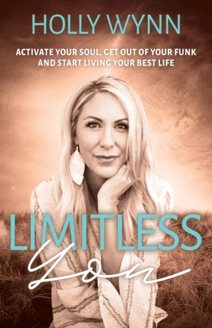 Limitless You - Activate Your Soul, Get Out of Your Funk and Start Living Your Best Life