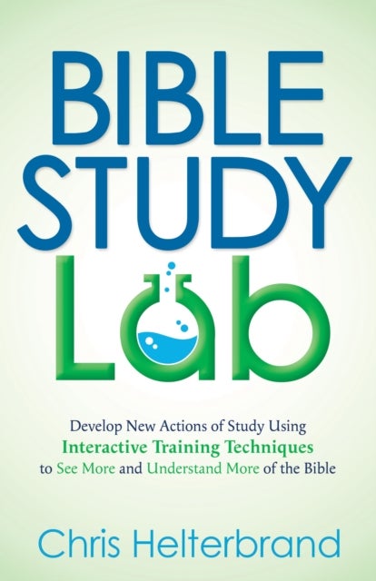 Bible Study Lab - How to Go from Knowing You SHOULD Read the Bible to NEVER Wanting to Put It Down