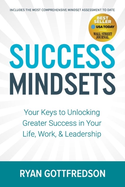 Success Mindsets - Your Keys to Unlocking Greater Success in Your Life, Work, & Leadership