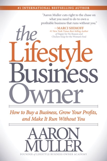 The Lifestyle Business Owner - How to Buy a Business, Grow Your Profits, and Make It Run Without You