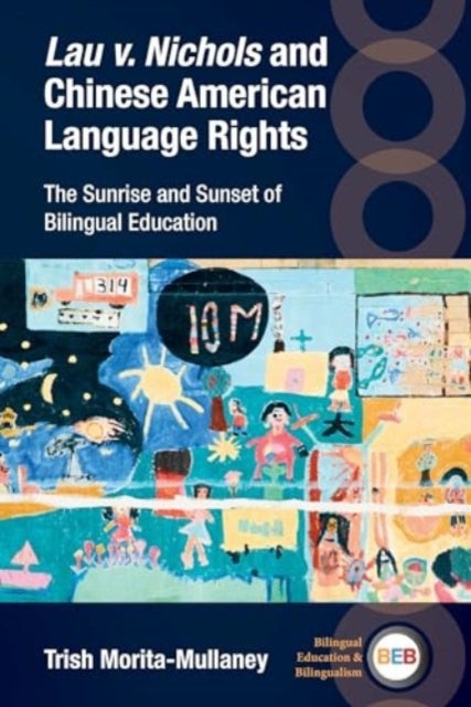 Lau v. Nichols and Chinese American Language Rights - The Sunrise and Sunset of Bilingual Education