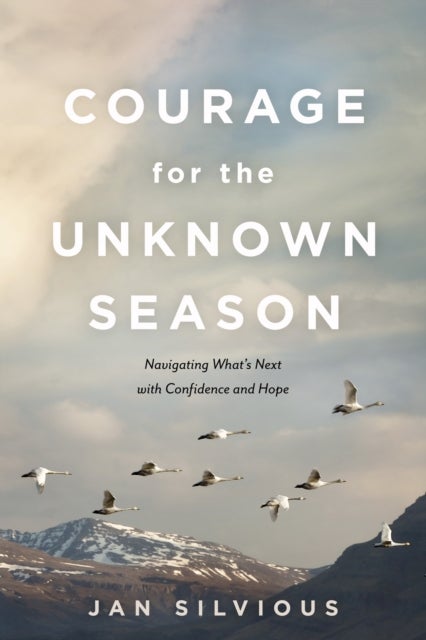 Courage for the Unknown Season - Navigating What's Next with Confidence and Hope