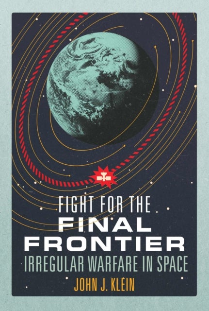 Fight for the Final Frontier - Irregular Warfare in Space