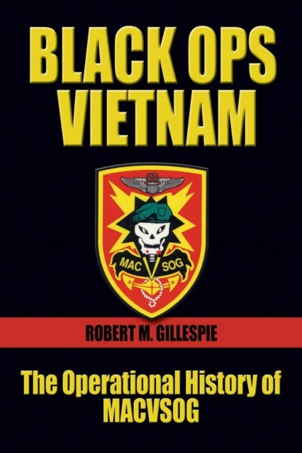 Black Ops Vietnam - The Operational History of MACVSOG