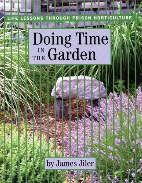 Doing Time in the Garden - Life Lessons Through Prison Horticulture