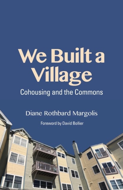 We Built a Village - Cohousing and the Commons