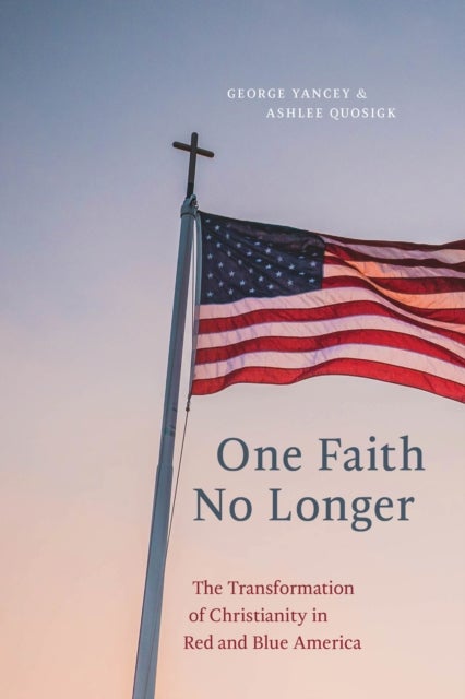 One Faith No Longer - The Transformation of Christianity in Red and Blue America
