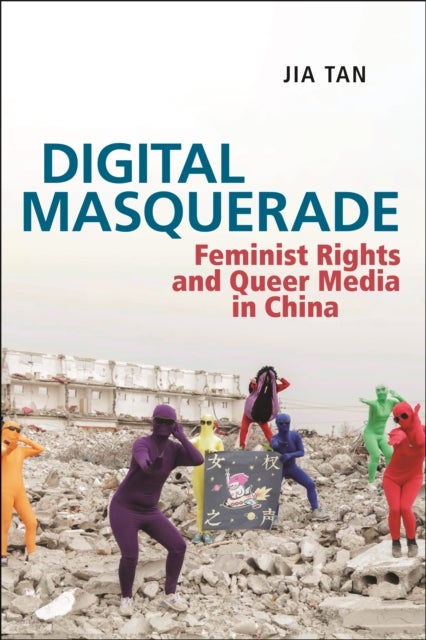 Digital Masquerade - Feminist Rights and Queer Media in China