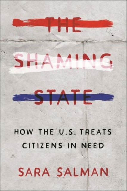 The Shaming State - How the U.S. Treats Citizens in Need