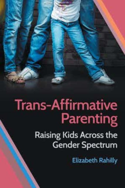 Trans-Affirmative Parenting - Raising Kids Across the Gender Spectrum