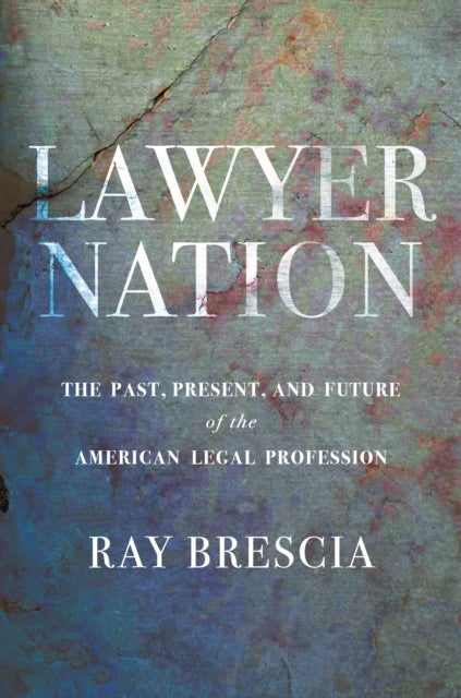 Lawyer Nation - The Past, Present, and Future of the American Legal Profession