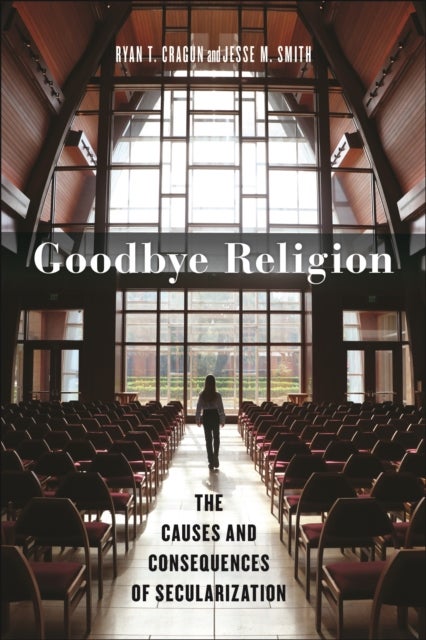 Goodbye Religion - The Causes and Consequences of Secularization