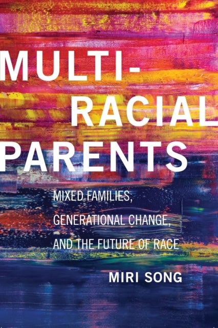 Multiracial Parents - Mixed Families, Generational Change, and the Future of Race