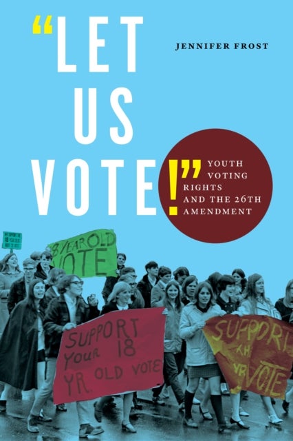 "Let Us Vote!" - Youth Voting Rights and the 26th Amendment
