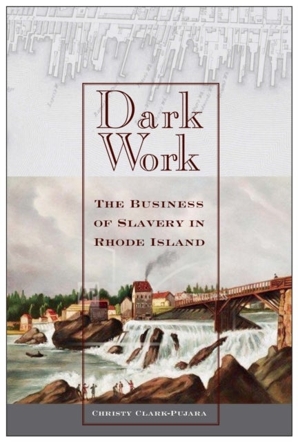 Dark Work - The Business of Slavery in Rhode Island