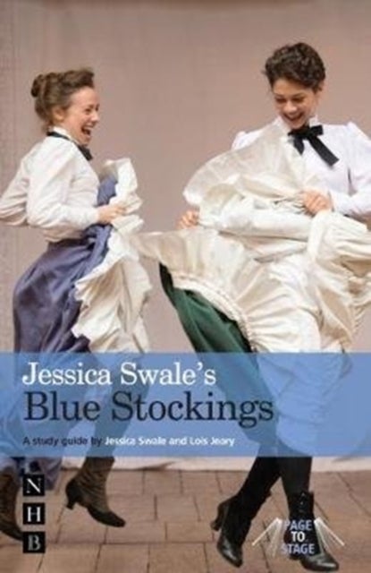Jessica Swale's Blue Stockings - A guide for studying and staging the play