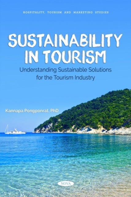 Sustainability in Tourism: Understanding Sustainable Solutions for the Tourism Industry - Understanding Sustainable Solutions for the Tourism Industry