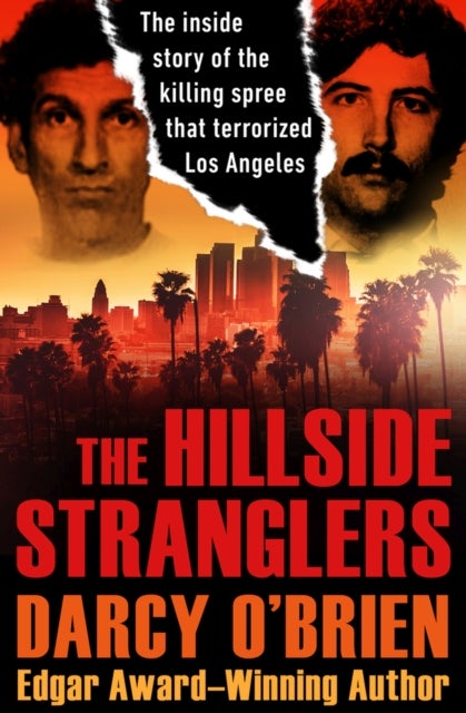 The Hillside Stranglers - The Inside Story of the Killing Spree That Terrorized Los Angeles
