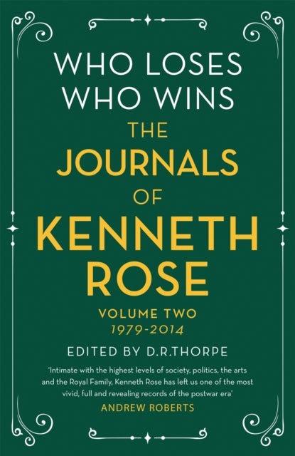 Who Loses, Who Wins: The Journals of Kenneth Rose - Volume Two 1979-2014