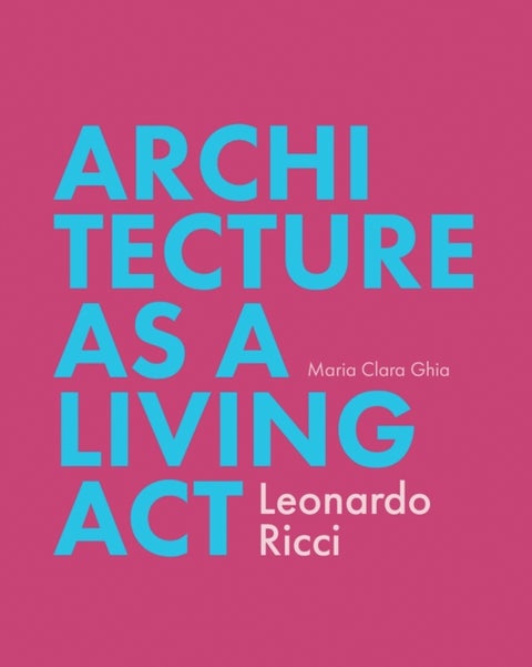 Architecture as a Living Act - Leonardo Ricci