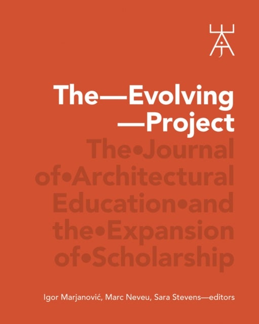 The Evolving Project - The Journal of Architectural Education and the Expansion of Scholarship