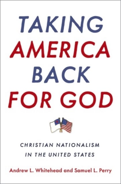 Taking America Back for God - Christian Nationalism in the United States