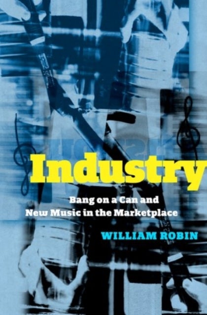 Industry - Bang on a Can and New Music in the Marketplace