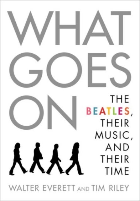 What Goes On - The Beatles, Their Music, and Their Time