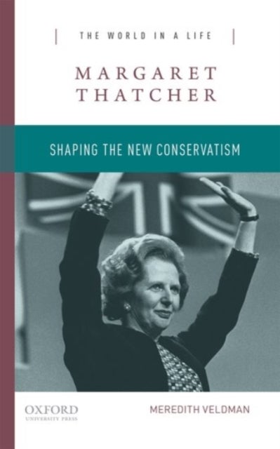 Margaret Thatcher - Shaping the New Conservatism