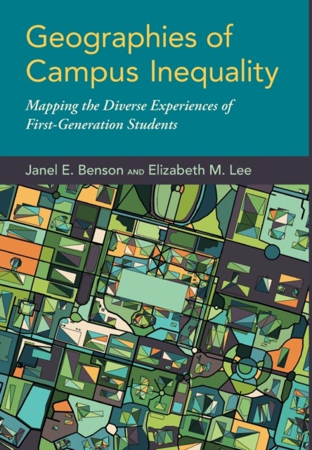 Geographies of Campus Inequality - Mapping the Diverse Experiences of First-Generation Students