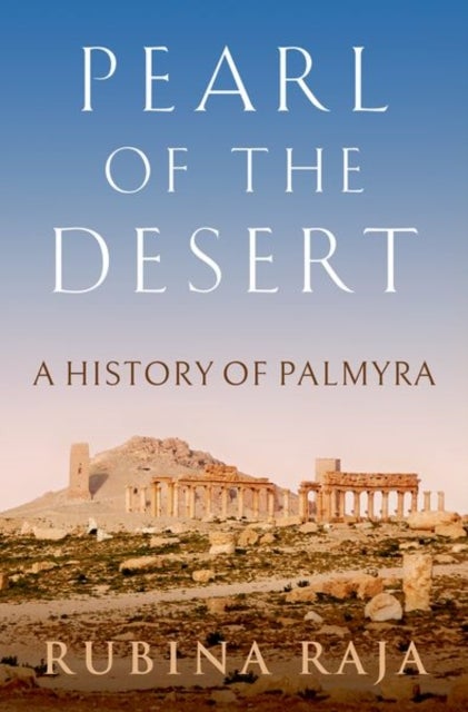 Pearl of the Desert - A History of Palmyra