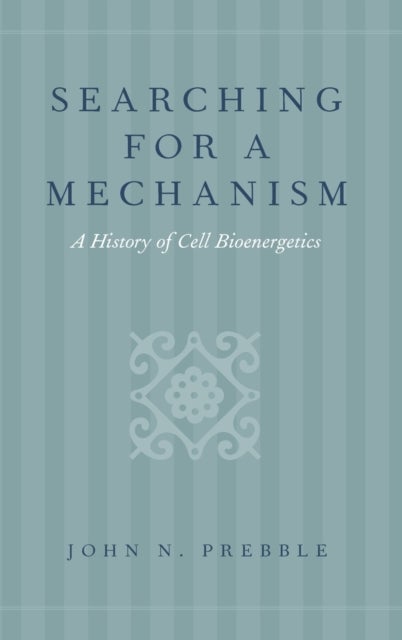 Searching for a Mechanism - A History of Cell Bioenergetics