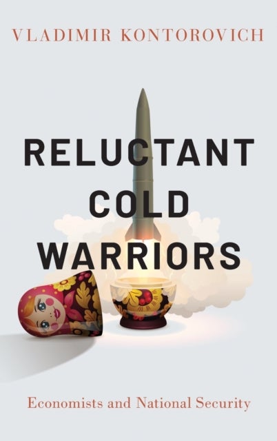 Reluctant Cold Warriors - Economists and National Security