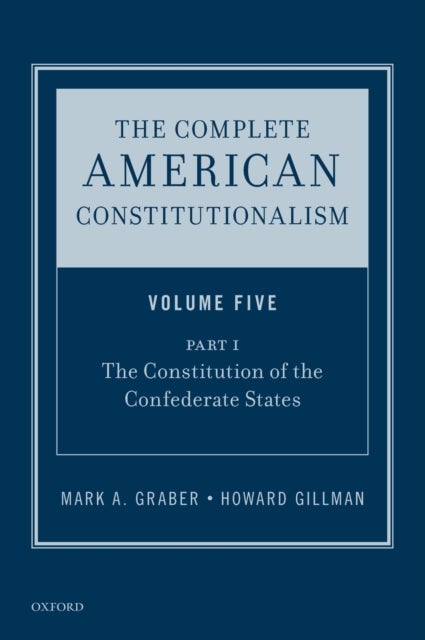 The Complete American Constitutionalism, Volume Five, Part I - The Constitution of the Confederate States