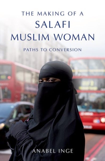 The Making of a Salafi Muslim Woman - Paths to Conversion