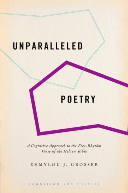 Unparalleled Poetry - A Cognitive Approach to the Free-Rhythm Verse of the Hebrew Bible