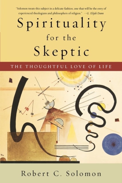 Spirituality for the Skeptic - The Thoughtful Love of life