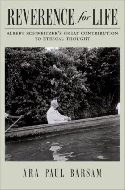 Reverence for Life - Albert Schweitzer's Great Contribution to Ethical Thought