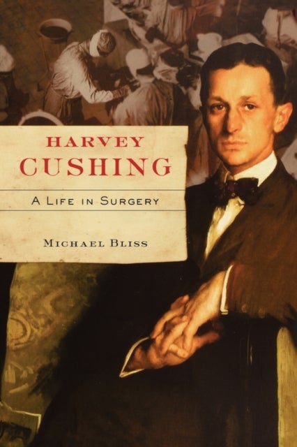 Harvey Cushing - A Life in Surgery
