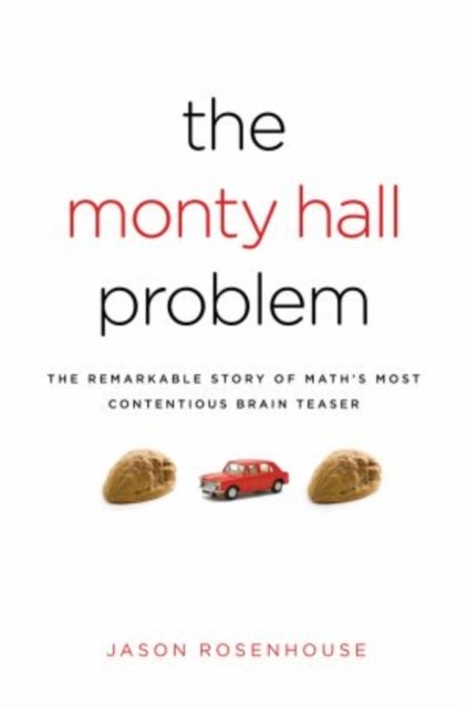 The Monty Hall Problem - The Remarkable Story of Math's Most Contentious Brain Teaser