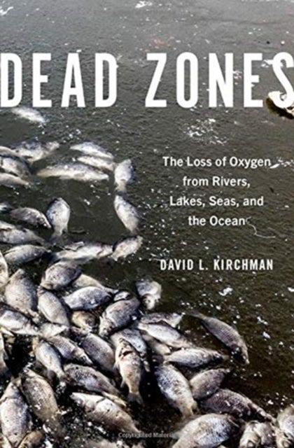 Dead Zones - The Loss of Oxygen from Rivers, Lakes, Seas, and the Ocean