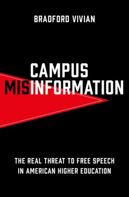 Campus Misinformation - The Real Threat to Free Speech in American Higher Education