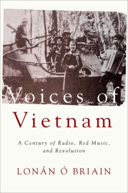 Voices of Vietnam - A Century of Radio, Red Music, and Revolution