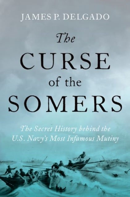 The Curse of the Somers - The Secret History behind the U.S. Navy's Most Infamous Mutiny