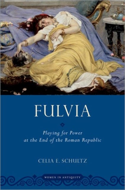 Fulvia - Playing for Power at the End of the Roman Republic