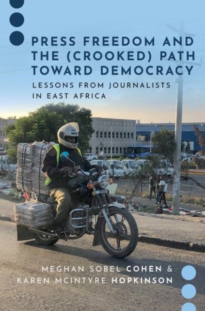 Press Freedom and the (Crooked) Path Toward Democracy - Lessons from Journalists in East Africa
