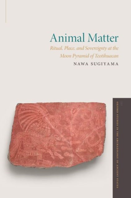 Animal Matter - Ritual, Place, and Sovereignty at the Moon Pyramid of Teotihuacan