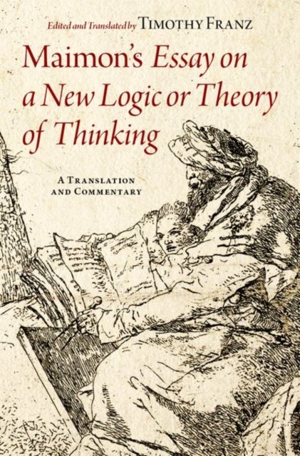 Maimon's Essay on a New Logic or Theory of Thinking - A Translation and Commentary